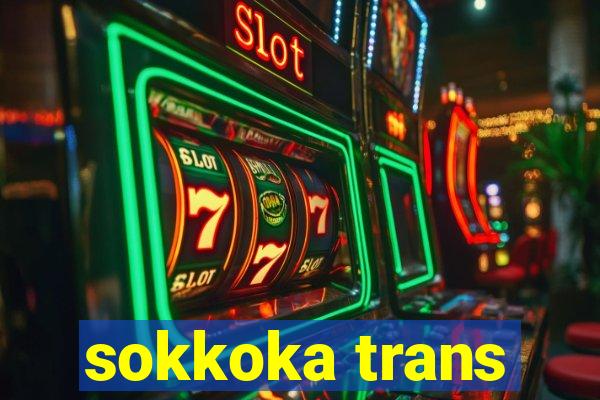 sokkoka trans